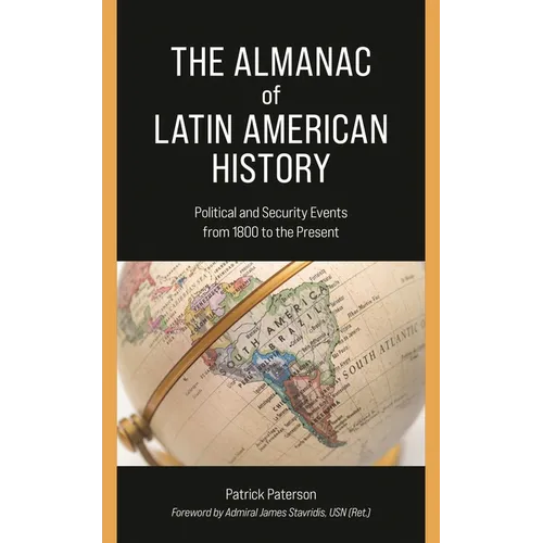 The Almanac of Latin American History: Political and Security Events from 1800 to the Present