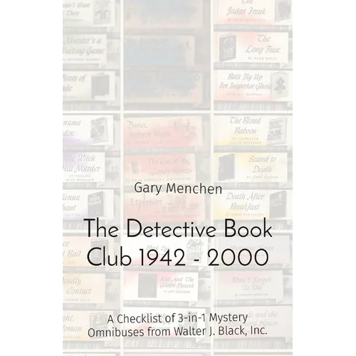The Detective Book Club 1942 - 2000: A Checklist of 3-in-1 Mystery Omnibuses from Walter J. Black, Inc.