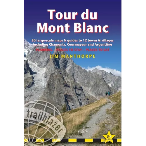 Tour Du Mont Blanc: Trail Guide with 50 Large-Scale Maps and Guides to 12 Towns and Villages Including Chamonix, Courmayeur and Argentière - Planning,