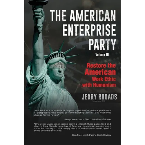 The American Enterprise Party Vol. 3: Restore the American Enterprise Work Ethic with Humanism