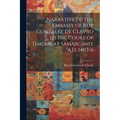 Narrative of the Embassy of Ruy Gonzalez de Clavijo to the Court of Timour at Samarcand, A.D. 1403-6
