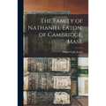 The Family of Nathaniel Eaton, of Cambridge, Mass.