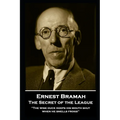 Ernest Bramah - The Secret of the League: "The wise duck keeps his mouth shut when he smells frogs''