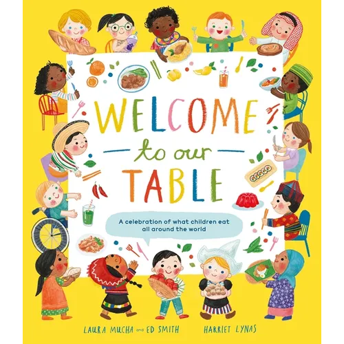 Welcome to Our Table: A Celebration of What Children Eat Everywhere