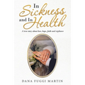 In Sickness and in Health: A True Story About Love, Hope, Faith and Vigilance