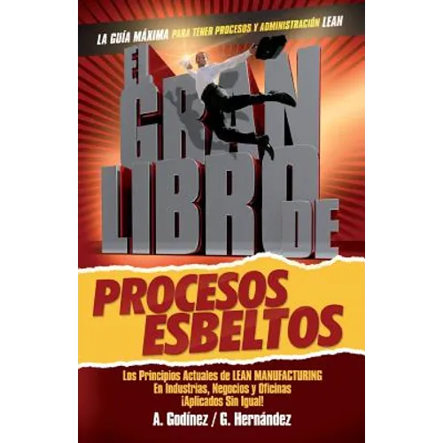 El gran libro de los procesos esbeltos; Los principios actuales de LEAN MANUFACTURING aplicados sin igual.: Aquí encontrarás los principios universale