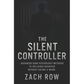 The Silent Controller: Advanced Dark Psychology Methods to Influence Behavior Without Saying a Word (2025) - Master Nonverbal Dark Psychology Tactics
