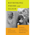 Rethinking Freire and Illich: Historical, Philosophical, and Theological Perspectives
