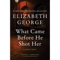 What Came Before He Shot Her: A Lynley Novel