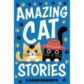 Amazing Cat Stories: 101 Unforgettable Cats Who Shaped History and Left Their Paw Prints on the World