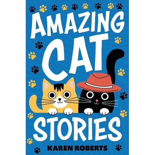 Amazing Cat Stories: 101 Unforgettable Cats Who Shaped History and Left Their Paw Prints on the World