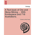 A Textbook of Ore and Stone Mining [With 716 illustrations]