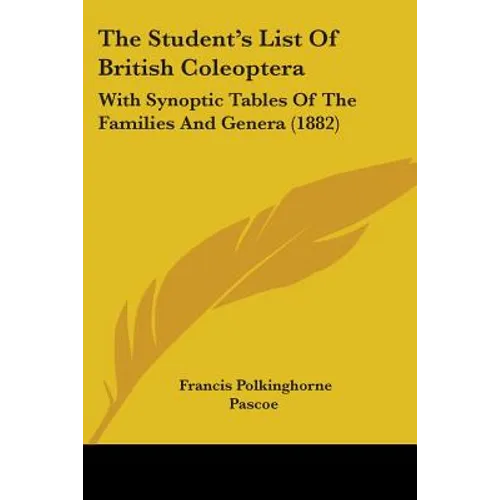 The Student's List Of British Coleoptera: With Synoptic Tables Of The Families And Genera (1882)
