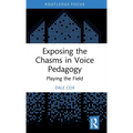 Exposing the Chasms in Voice Pedagogy: Playing the Field