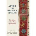 After the Broken Spears: The Aztecs in the Wake of Conquest