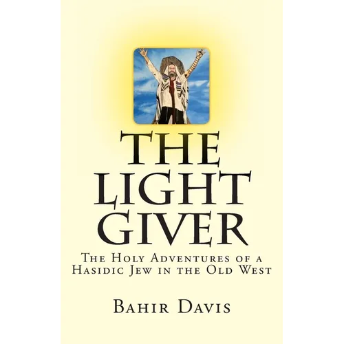 The Light Giver: The Holy Adventures of a Hasidic Jew in the Old West
