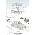 Over and Under: An Account of a Youthful Journey in a Distant Time and Land