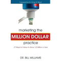 Marketing the Million Dollar Practice: 27 Steps to Follow to grow 1/2 Million a Year