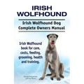 Irish Wolfhound. Irish Wolfhound Dog Complete Owners Manual. Irish Wolfhound book for care, costs, feeding, grooming, health and training.