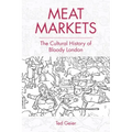 Meat Markets: The Cultural History of Bloody London