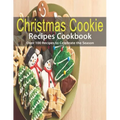 Christmas Cookie Recipes Cookbook: Over 100 Recipes to Celebrate the Season