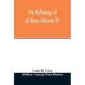The Mythology of all races (Volume VI)