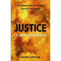 Justice in an Unjust World: Foundations for a Christian Approach in Justice