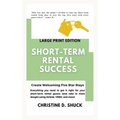 Short-Term Rental Success: Large Print Edition
