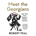 Meet the Georgians: Epic Tales from Britain's Wildest Century