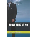 Adult ADHD @ 40