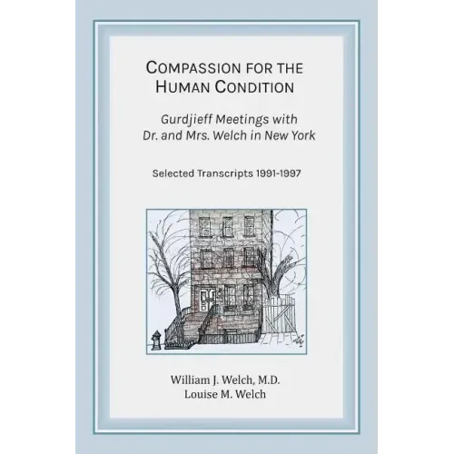 Compassion for the Human Condition: Gurdjieff Meetings with Dr. and Mrs. Welch in New York