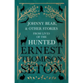 Johnny Bear, and Other Stories from Lives of the Hunted