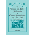 The German and Swiss Settlements of Colonial Pennsylvania: A Study of the So Called Pennsylvania Dutch