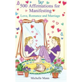 500 Affirmations for Manifesting Love, Romance and Marriage
