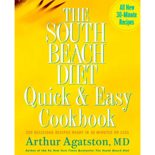 The South Beach Diet Quick and Easy Cookbook: 200 Delicious Recipes Ready in 30 Minutes or Less