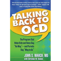Talking Back to Ocd: The Program That Helps Kids and Teens Say No Way -- And Parents Say Way to Go