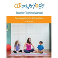 Kid Power Yoga Teacher Training Manual: Teaching Kids to Go With the Flow