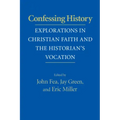 Confessing History: Explorations in Christian Faith and the Historian's Vocation