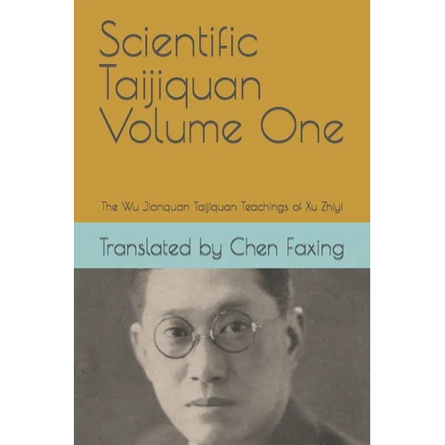 Scientific Taijiquan Volume One: The Wu Jianquan Taijiquan Teachings of Xu Zhiyi