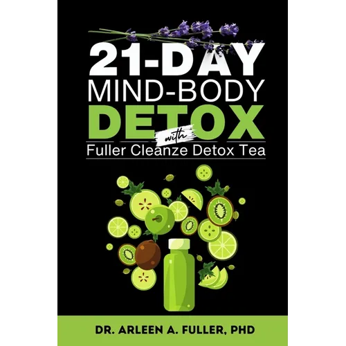 21-Day Mind-Body Detox: Reset Your Health with a Proven Detox Tea and Holistic Wellness Plan