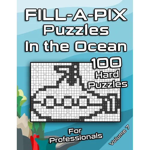 Tough FILL-A-PIX Puzzles for Adults In The Ocean: Hard Mosaic Puzzles for Advanced and Professionals Fun Brain Tease for Adults and Clever Kids