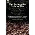 The Lancashire Lads at War: a Personal Recollection and Unit History of Loyal North Lancashire Regiment Battalions on the Western Front During the Fir