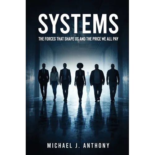 Systems: The Forces That Shape Us And The Price We All Pay