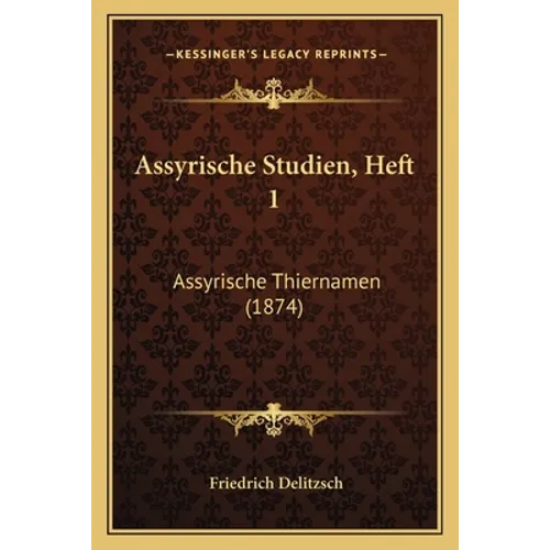 Assyrische Studien, Heft 1: Assyrische Thiernamen (1874)