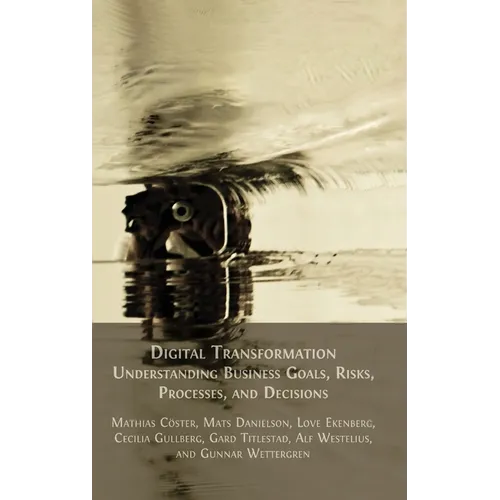 Digital Transformation: Understanding Business Goals, Risks, Processes, and Decisions