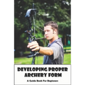 Developing Proper Archery Form_ A Guide Book For Beginners: Archery Elbow Position