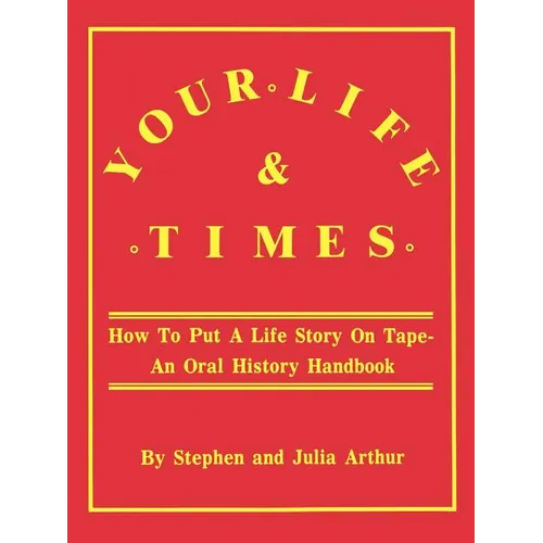 Your Life & Times: How to Put a Life Story on Tape. an Oral History Handbook