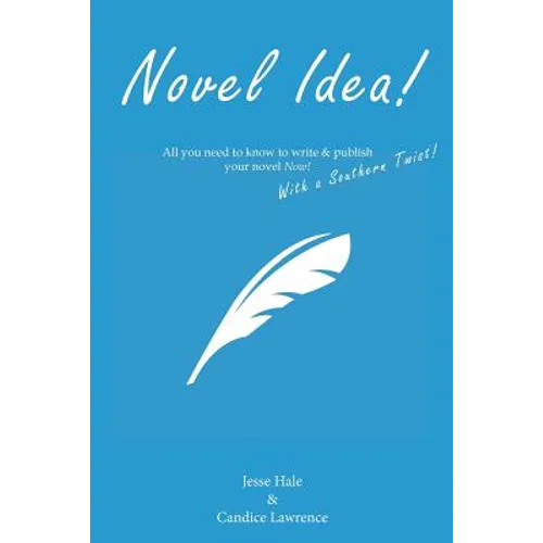 Novel Idea! All you need to know to write & publish your novel Now! With a Southern twist!