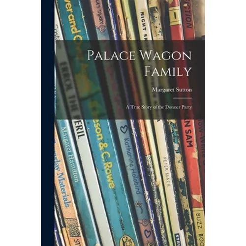 Palace Wagon Family; a True Story of the Donner Party