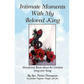 Intimate Moments With My Beloved King: Devotional Book about the Greatest Song ever Sung